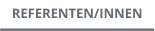 REFERENTEN/INNEN