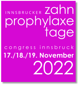 I N N S B R U C K E R   zahn prophylaxe tage c o n g r e s s   i n n s b r u c k 17./18./19. November  2022
